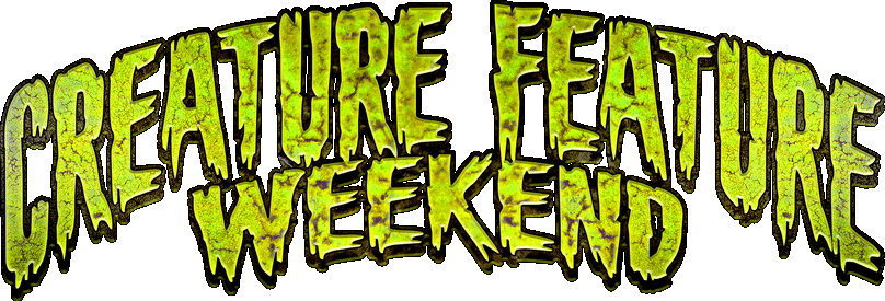 Creature Feature Weekend